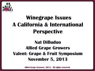 Winegrape Issues A California &amp; International Perspective Nat DiBuduo Allied Grape Growers Valent: Grape &amp; Fru