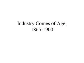 Industry Comes of Age, 1865-1900