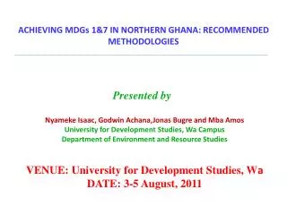 ACHIEVING MDGs 1&amp;7 IN NORTHERN GHANA: RECOMMENDED METHODOLOGIES