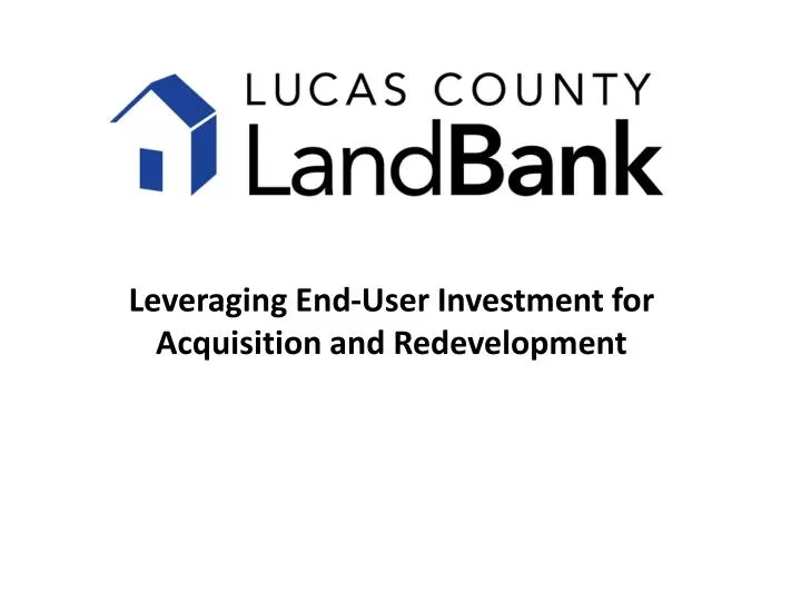 leveraging end user investment for acquisition and redevelopment