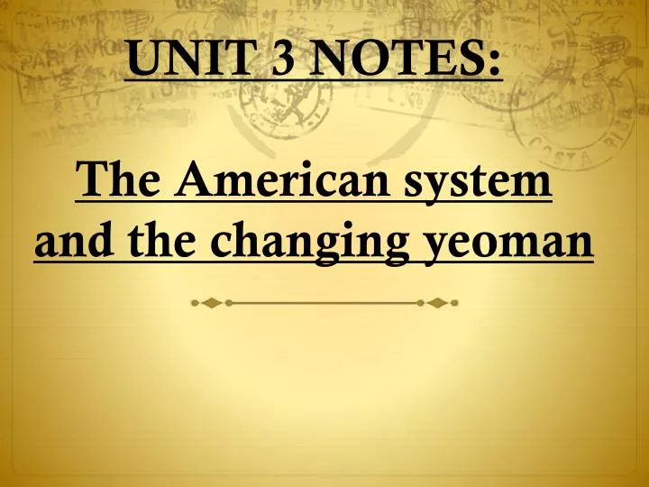 unit 3 notes the american system and the changing yeoman