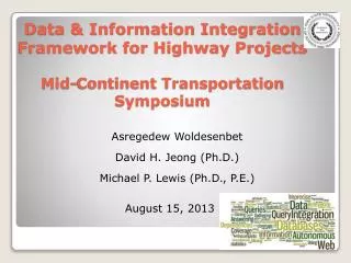 Data &amp; Information Integration Framework for Highway Projects Mid-Continent Transportation Symposium