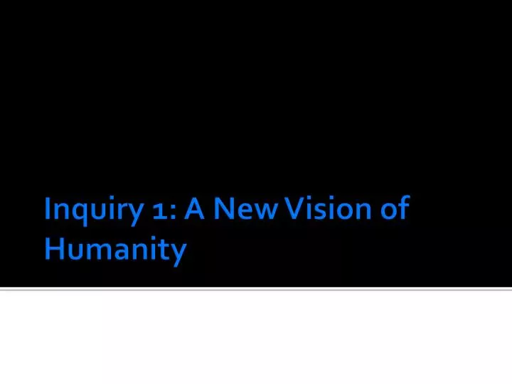 inquiry 1 a new vision of humanity