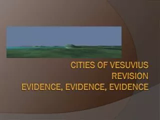 CITIES OF VESUVIUS REVISION EVIDENCE, EVIDENCE, EVIDENCE