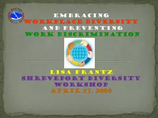 Embracing Workplace Diversity and Preventing Work Discrimination Lisa Frantz Shreveport diversity workshop April 17, 20
