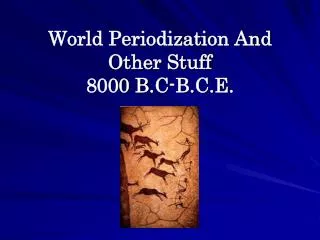 World Periodization And Other Stuff 8000 B.C-B.C.E.