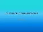 LCSSTI WORLD CHAMPIONSHIP