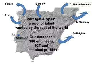 Portugal &amp; Spain: a pool of talent wanted by the rest of the world Our database : 900 engineers, ICT and techni