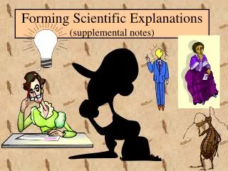 Forming Scientific Explanations (supplemental notes)