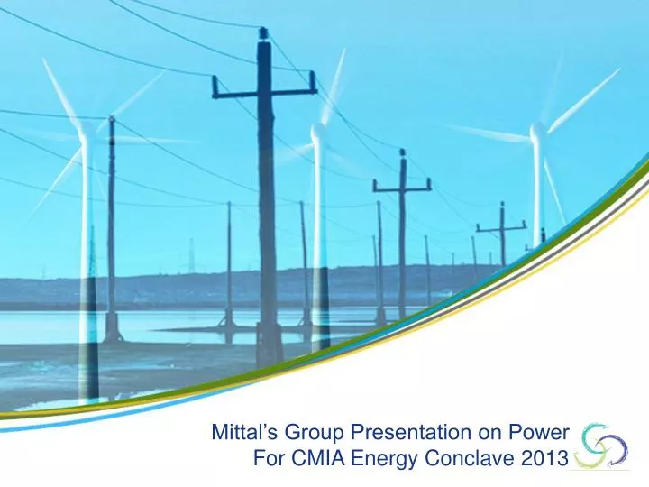 mittal s group presentation on power for cmia energy conclave 2013