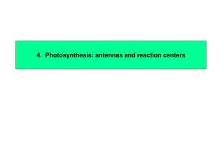 4. Photosynthesis: antennas and reaction centers