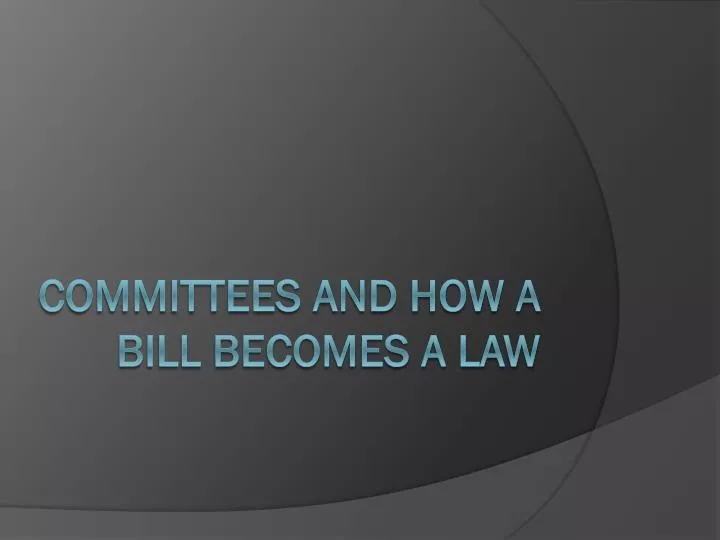 committees and how a bill becomes a law