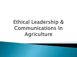 Ethical Leadership &amp; Communications In Agriculture