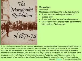 Marginalism : Optimize! Microeconomic focus: the individual/the firm Some uncompromising defenders of laissez-faire S