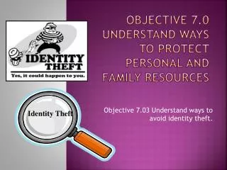 Objective 7.0 Understand ways to protect personal and family resources