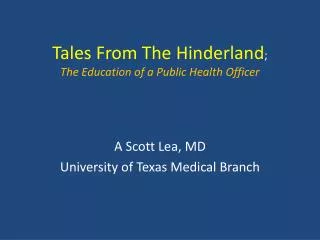 Tales From The Hinderland ; The Education of a Public Health Officer