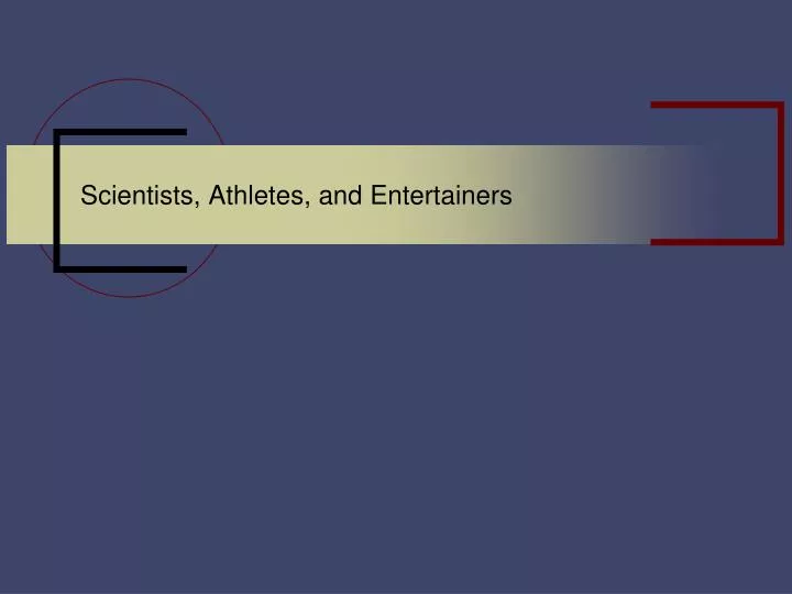 scientists athletes and entertainers