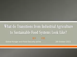 What do Transitions from Industrial Agriculture to Sustainable Food Systems Look Like?