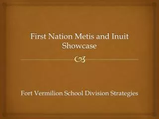 First Nation Metis and Inuit Showcase Fort Vermilion School Division Strategies