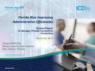 Florida Blue Improving Administrative Efficiencies Sharon Paquin Sr. Manager, Provider Connectivity Florida Blue Marc