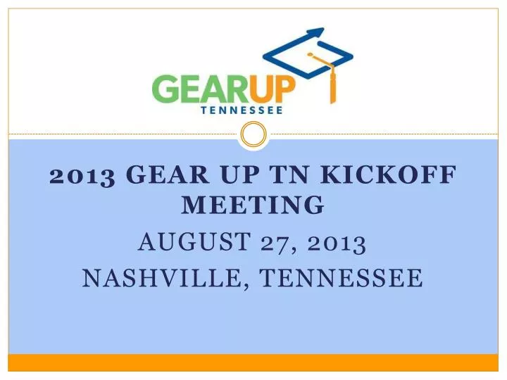 2013 gear up tn kickoff meeting august 27 2013 nashville tennessee