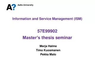 Information and Service Management (ISM) 57E99902 Master’s thesis seminar