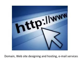 Domain, Web site designing and hosting, e-mail services
