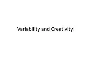 Variability and Creativity!