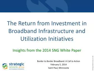 The Return from Investment in Broadband Infrastructure and Utilization Initiatives Insights from the 2014 SNG White Pa
