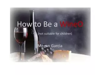 How to Be a WineO (not suitable for children)