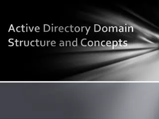 Active Directory Domain Structure and Concepts
