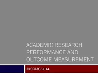 Academic Research Performance and Outcome Measurement