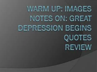 Warm Up: Images Notes on: Great Depression Begins Quotes Review