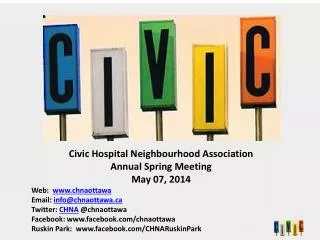 Civic Hospital Neighbourhood Association Annual Spring Meeting May 07, 2014 Web: www.chnaottawa Email: info@chnaotta