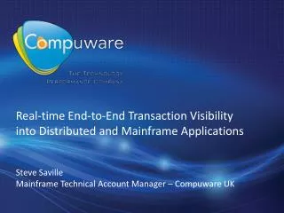 Real-time End-to-End Transaction Visibility into Distributed and Mainframe Applications Steve Saville Mainframe Technic