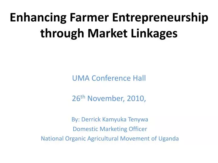 enhancing farmer entrepreneurship through market linkages uma conference hall 26 th november 2010