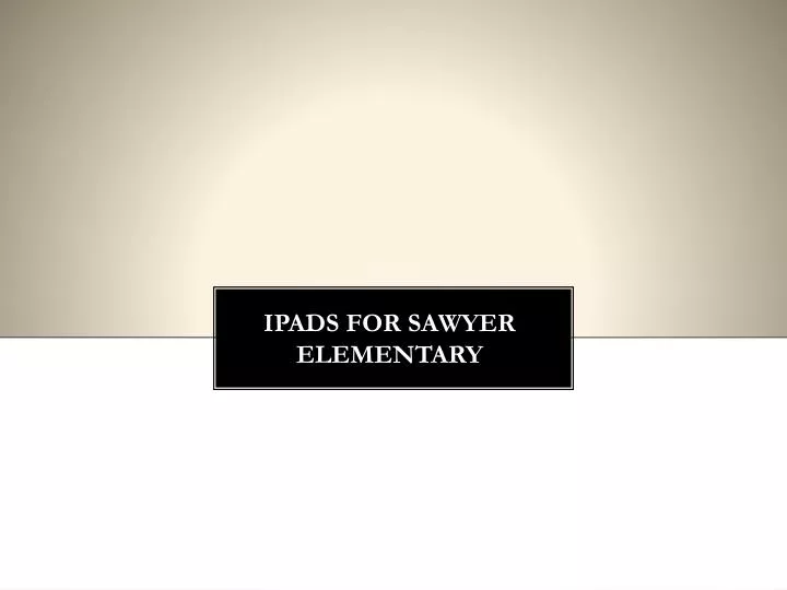 ipads for sawyer elementary