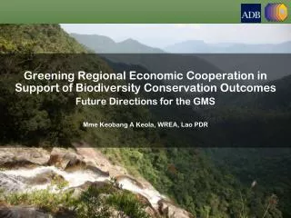 Greening Regional Economic Cooperation in Support of Biodiversity Conservation Outcomes Future Directions for the GMS M