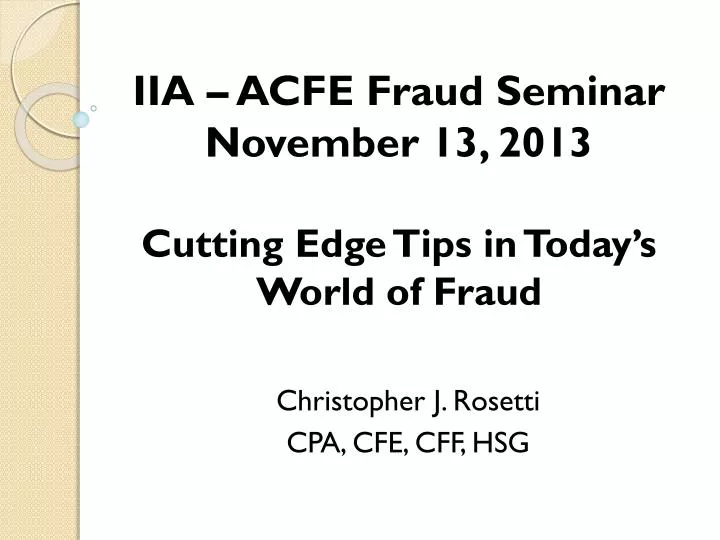 iia acfe fraud seminar november 13 2013 cutting edge tips in today s world of fraud