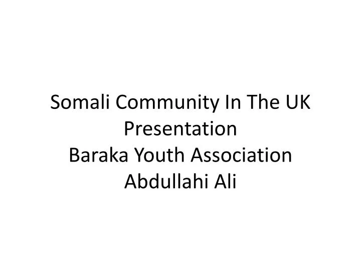 somali community in the uk presentation baraka youth association abdullahi ali