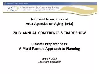 National Association of Area Agencies on Aging ( n4a ) 2013 ANNUAL CONFERENCE &amp; TRADE SHOW Disaster Preparednes