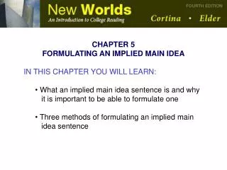 CHAPTER 5 FORMULATING AN IMPLIED MAIN IDEA IN THIS CHAPTER YOU WILL LEARN: What an implied main idea sentence is and wh