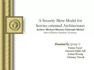 A Security Meta-Model for Service-oriented Architectures Author: Michael Menzel, Christoph Meinel Hasso-Plattner-Instit
