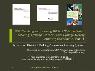 OSPI Teaching and Learning 2013-14 Webinar Series: Moving Toward Career- and College-Ready Learning Standards, Part
