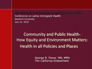 Community and Public Health- How Equity and Environment Matters: Health in all Policies and Places
