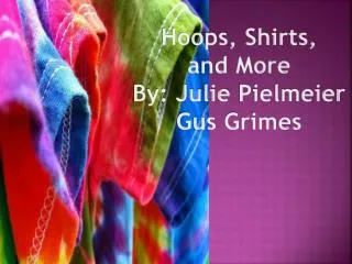 Hoops, Shirts, and More By: Julie Pielmeier Gus Grimes