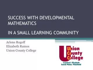 SUCCESS WITH DEVELOPMENTAL MATHEMATICS IN A SMALL LEARNING COMMUNITY