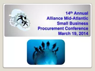 14 th Annual Alliance Mid-Atlantic Small Business Procurement Conference March 19, 2014