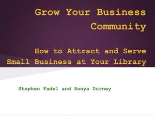 Grow Your Business Community How to Attract and Serve Small Business at Your Library