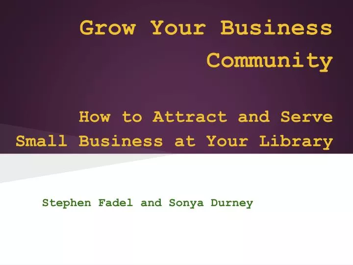 grow your business community how to attract and serve small business at your library